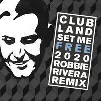 Set Me Free 2020 - Clubland & Robbie Rivera