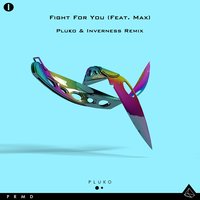 Fight For You - pluko & MAX & Inverness