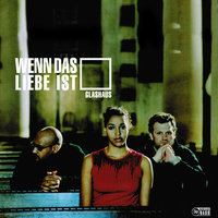 Wenn das Liebe ist - GLASHAUS