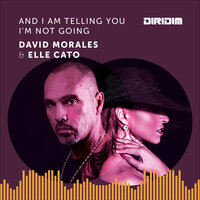 And I Am Telling You I'm Not Going - David Morales & Elle Cato