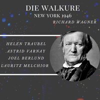 Die Walkure : Act III : So Kusst Er Die Gottheit Von Dir! - Lauritz Melchior & Astrid Varnay & Helen Traubel & Joel Berlund