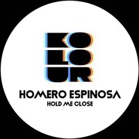 Hold Me Close - Homero Espinosa