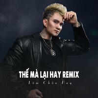 Thế Mà Lại Hay Remix - Lâm Chấn Huy & ST