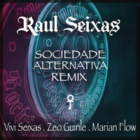Sociedade Alternativa - Raul Seixas & Vivi Seixas & Flow & Zeo & Marian Flow & ZEo Guinle