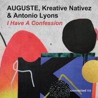 I Have a Confession - AUGUSTE & Kreative Nativez & Antonio Lyons