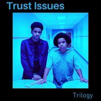 Trust Issues - Trilogy