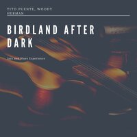 Birdland After Dark - Woody Herman & Tito Puente
