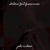 Schöne Zeit Zusammen - John Wilson