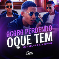 Acaba Perdendo Oque Tem - Mc Rael ST & Dj Kik Prod