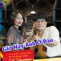 Giờ Này Anh Ở Đâu - PHUONG PHAM & Hạnh An An