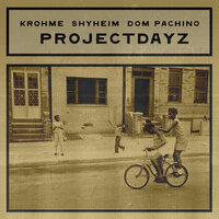 ProjectDayz - Krohme & Shyheim & Dom Pachino