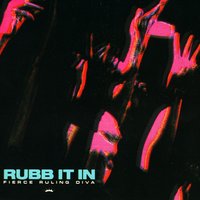 Rubb It In - Fierce Ruling Diva