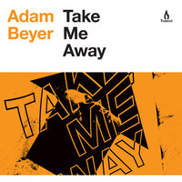 Take Me Away - Adam Beyer