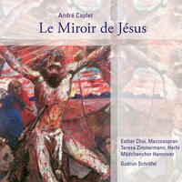 Le Miroir de Jésus: Miroir de peine: No. 5: Portement de croix - Esther Choi & Mädchenchor Hannover & Gudrun Schröfel & Il Gioco col suono & Teresa Zimmermann