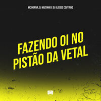 Fazendo Oi no Pistão da Vetal - DJ MILTINHO & dj ulisses coutinho & Mc Doriva