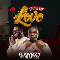 Show me love - Flawizzy Mr international & SLAP DEE