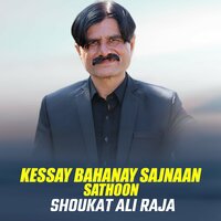 Kessay Bahanay Sajnaan Sathoon - Shoukat Ali Raja