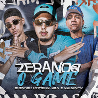 Zerando o Game - Dex Mc & Brenner Pinheiro & MC Gordinho da VJ
