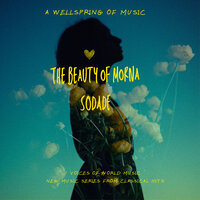 A Wellspring Of Music - The Beaty Of Morna - Sodade - Voices Of World Music - New Music Series From Classical - Classical Hits & Voices of World Music