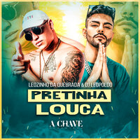 Pretinha Louca - Leozinho da Quebrada & Dj Leopoldo