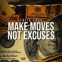 Make Moves Not Excuses - Lazie Locz