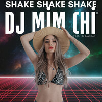 Shake Shake Shake - DJ Mim Chi & DJ Raveyah