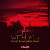 Be With You - Geo Da Silva & Alpha Squad