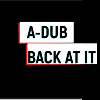 Back At It - A-Dub