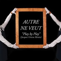 Play by Play - Autre Ne Veut & Jacques Greene