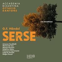 Serse, HWV 40: Act III, Last scene. "Coro, Ritorna a noi la calma" (Tutti) - Accademia Bizantina & Ottavio Dantone & Delphine Galou & Marina De Liso & Monica Piccinini & Biagio Pizzuti & Георг Фридрих Гендель