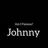 Am I Famous? - Johnny