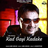 Kad Gayi Kadake - Labh Janjua
