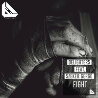 Fight - Delighters feat. Szeker Gergo & Delighters & Szekér Gergő