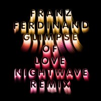 Glimpse Of Love - Franz Ferdinand