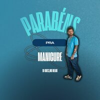 Parabéns pra Manicure - Magic Productions & DJ GRZS & MC Delux