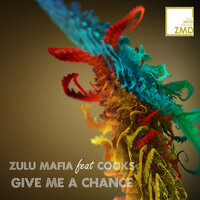 Give Me A Chance - ZuluMafia & Cooks