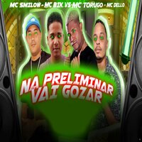 Na Preliminar Vai Gozar - Mc Smilow & MC Bik Vs & MC Dello & MC Torugo