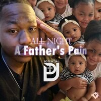 All Night/ A Fathers Pain - Unnoticed Potential