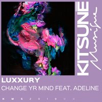 Change Yr Mind - Luxxury & UNOMAS & Adi Oasis