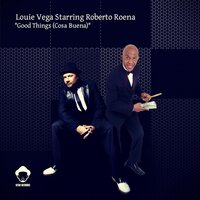 Good Things (Cosa Buena) - Louie Vega & Roberto Roena