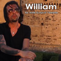 Pe' mme tu nun si' l'amante - william