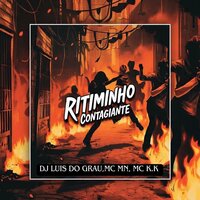 Ritiminho Contagiante - DJ Luis Do Grau & MC MN & MC K.K