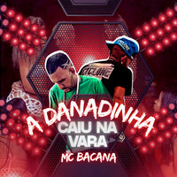A Danadinha Caiu na Vara - Mc Bacana & SAI DA FRENTE