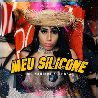 Meu Silicone - MC NANINHA & Dj Rf3