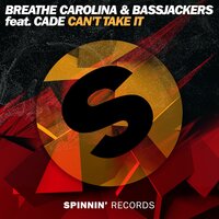 Can't Take It - Breathe Carolina & Bassjackers & Cade