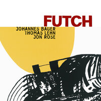 Futch U - Johannes Bauer & Thomas Lehn & Jon Rose
