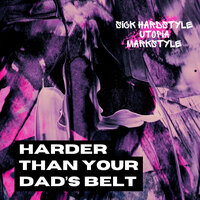 Harder Than Your Dad’s Belt - Sick Hardstyle & Utopia & Markstyle