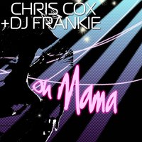 Oh Mama - Chris Cox & DJ Frankie