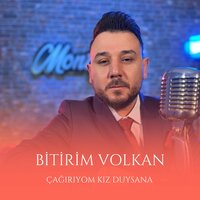 Çağırıyom Kız Duysana - Bitirim Volkan