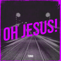 Oh Jesus! - Tonio